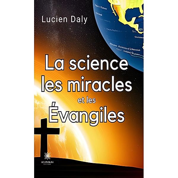 La science les miracles et les évangiles, Lucien Daly