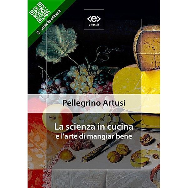 La scienza in cucina e l'arte di mangiar bene / Liber Liber, Pellegrino Artusi