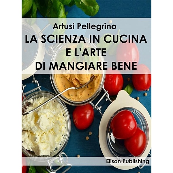 La scienza in cucina e l'arte di mangiare bene, Artusi Pellegrino