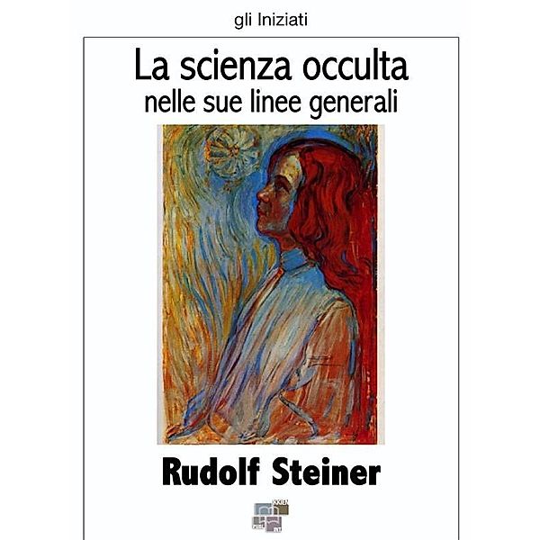 La scienza occulta / gli Iniziati Bd.14, Rudolf Steiner