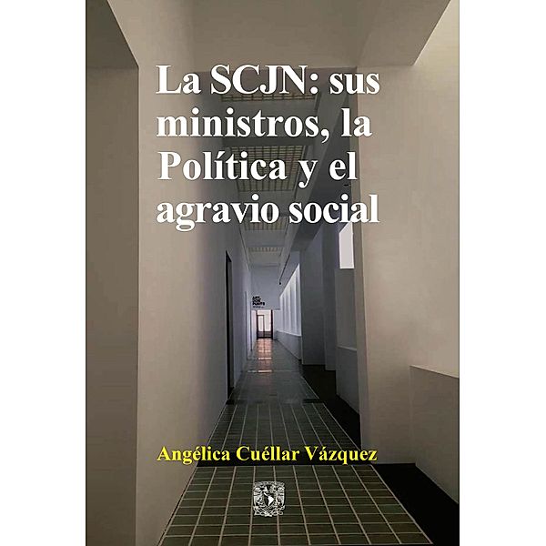 La SCJN: sus ministros, la Política y el agravio social, Angélica Cuellar Vázquez