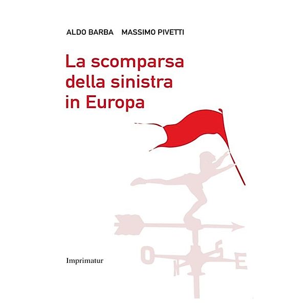 La scomparsa della sinistra in Europa, Massimo Pivetti, Aldo Barba