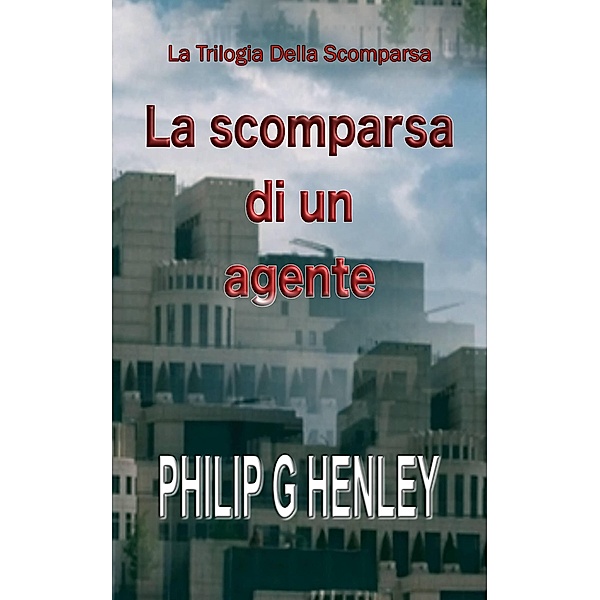 La Scomparsa di un Agente, Philip G Henley