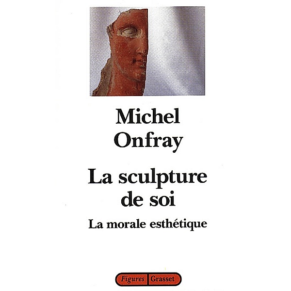 La sculpture de soi / Figures, Michel Onfray