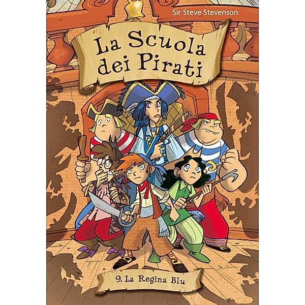 La scuola dei Pirati: La regina blu. La scuola dei pirati. Vol. 9, Sir Steve Stevenson