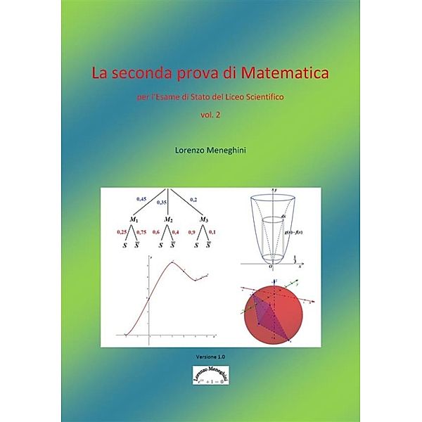 La seconda prova di Matematica per l'Esame di Stato del Liceo Scientifico (vol. 2), Lorenzo Meneghini