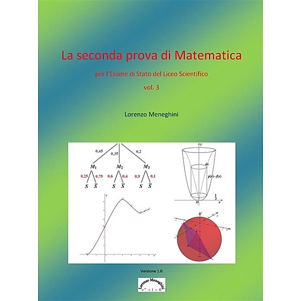 La seconda prova di Matematica per l'esame di stato del Liceo Scientifico - versione 2, Lorenzo Meneghini