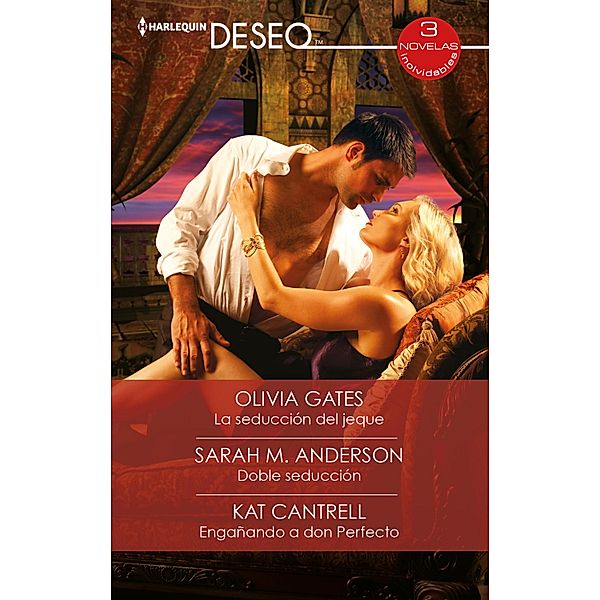 La seducción del jeque - Doble seducción - Engañando a don perfecto / Ómnibus Deseo, Olivia Gates, Sarah M. Anderson, Kat Cantrell