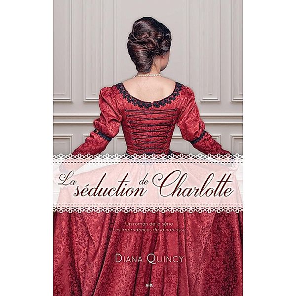 La seduction de Charlotte / Les imprudences de la noblesse, Quincy Diana Quincy