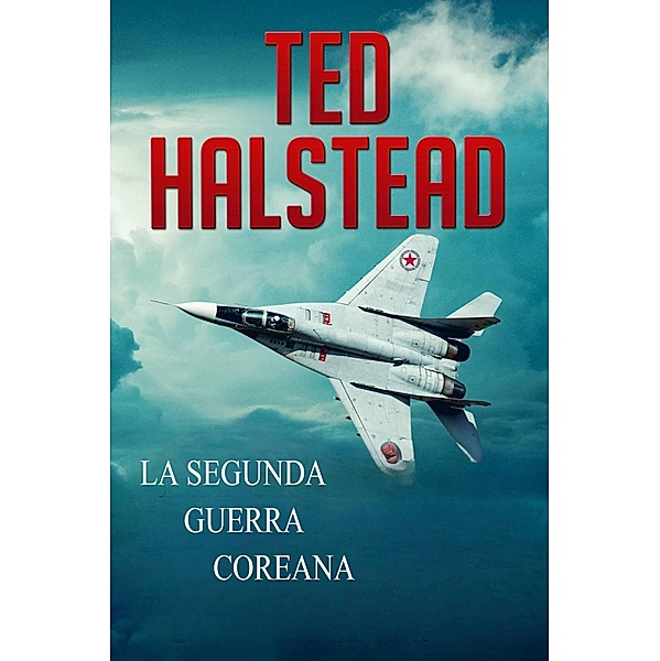 La Segunda Guerra Coreana (Agentes Rusos, #1) / Agentes Rusos, Ted Halstead