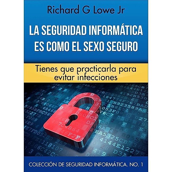 La seguridad informática es como el sexo seguro, Richard G Lowe