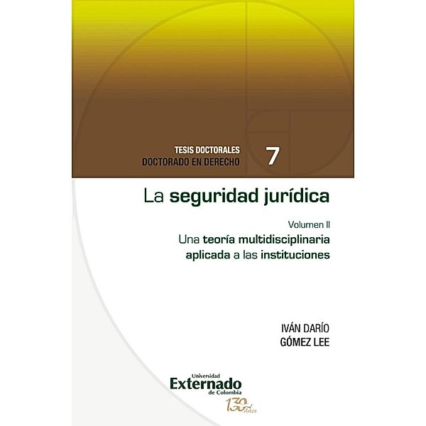 La seguridad jurídica. una teoría multidisciplinaria aplicada a las instituciones vol.II, Iván Darío Gómez Lee