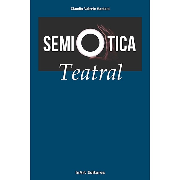 La semiotica y la semiotica teatral / Claudio Valerio Gaetani, Claudio Valerio Gaetani