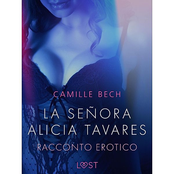 La señora Alicia Tavares - Racconto erotico / LUST, Camille Bech