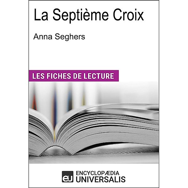 La Septième Croix d'Anna Seghers, Encyclopaedia Universalis