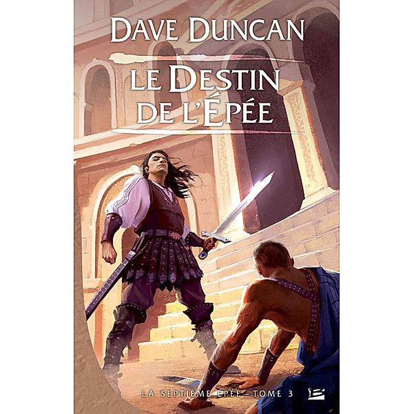 La Septième Épée, T3 : Le Destin de l'épée / La Septième Épée Bd.3, Dave Duncan