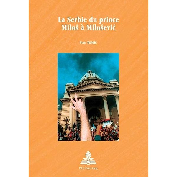 La Serbie du prince Milos à Milosevic, Yves Tomic