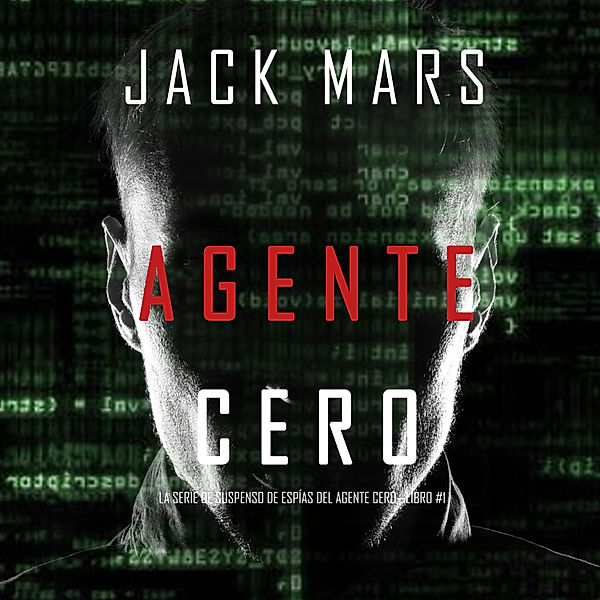 La Serie de Suspenso De Espías del Agente Cero - 1 - Agente Cero (La Serie de Suspenso De Espías del Agente Cero—Libro #1), Jack Mars