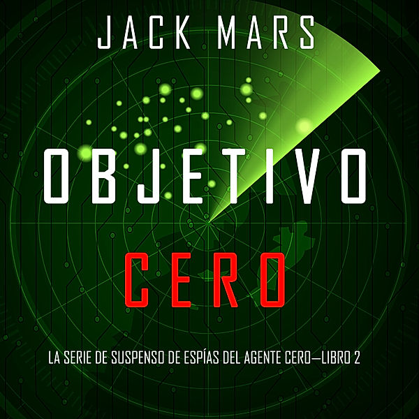 La Serie de Suspenso De Espías del Agente Cero - 2 - Objetivo Cero (La Serie de Suspenso de Espías del Agente Cero—Libro #2), Jack Mars