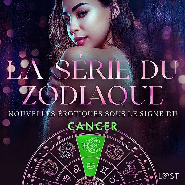 La série du zodiaque - 9 - La série du zodiaque : nouvelles érotiques sous le signe du Cancer, Andrea Hansen, Erika Svensson, Camille Bech, Lisa Vild, Lea Lind, Malin Edholm