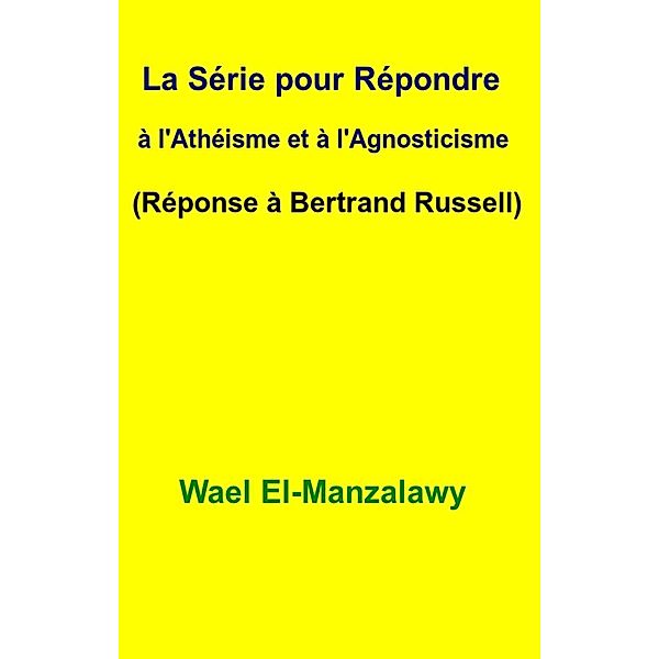 La Série pour Répondre à l'Athéisme et à l'Agnosticisme (Réponse à Bertrand Russell), Wael El-Manzalawy
