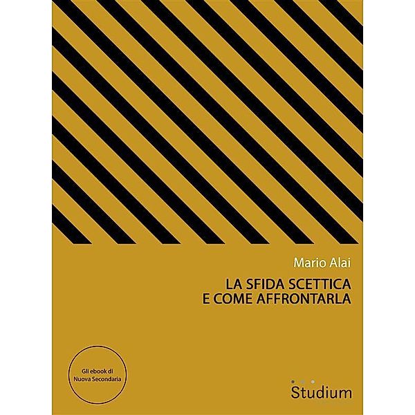 La sfida scettica e come affrontarla / Gli ebook di Nuova Secondaria Bd.12, Mario Alai