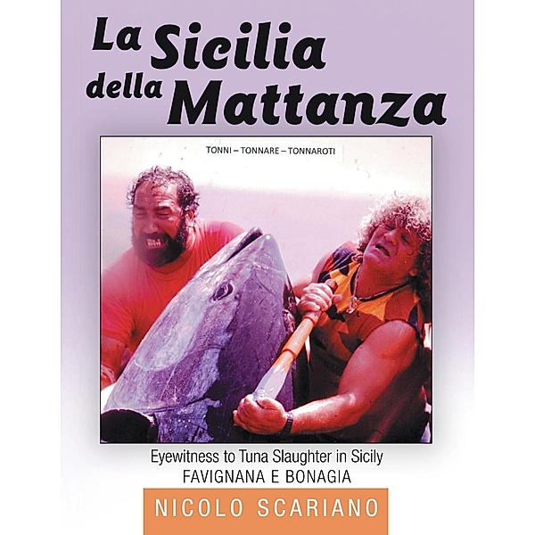La Sicilia della Mattanza: Eyewitness to Tuna Slaughter in Sicily, Nicolo Scariano