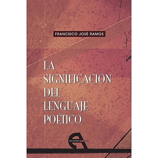 La significación del lenguaje poético / Filosofía, Francisco José Ramos
