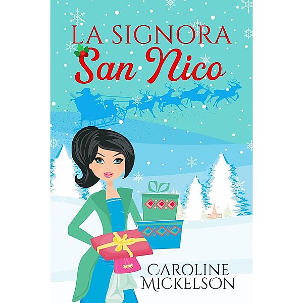 La Signora San Nico (Amore al Polo Nord, #2) / Amore al Polo Nord, Caroline Mickelson