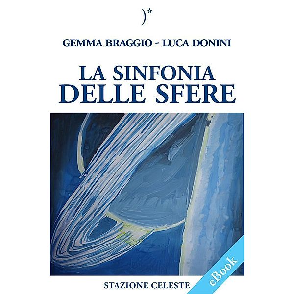 La sinfonia delle sfere / Stazione Celeste eBook Bd.13, Gemma Braggio, Luca Donini