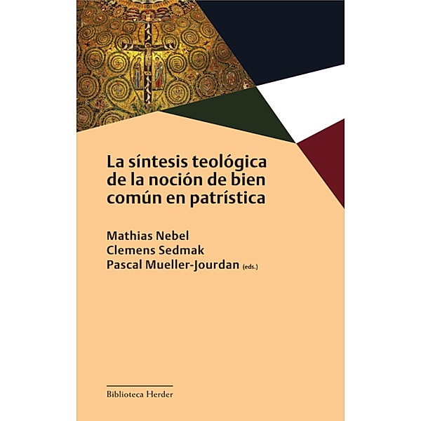 La síntesis teológica de la noción de bien común en patrística / Biblioteca Herder, Mathias Nebel