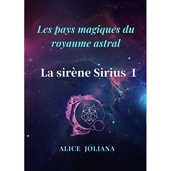 La sirène Sirius ¿ (Les pays magiques du royaume astral) / Les pays magiques du royaume astral, Alice Joliana