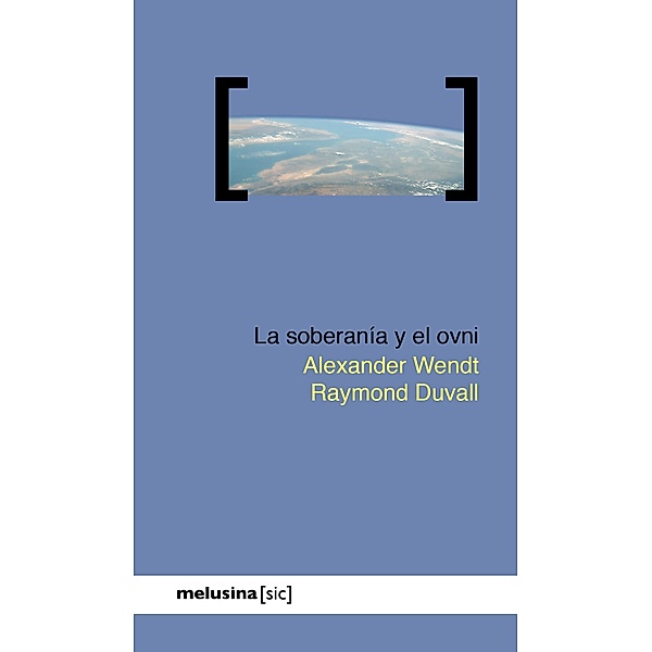 La soberanía y el ovni / [sic], Alexander Wendt, Raymond Duvall