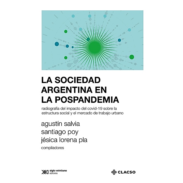 La sociedad argentina en la pospandemia / Sociología y Política, Agustín Salvia, Santiago Poy, Jésica Lorena Pla