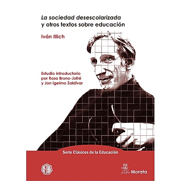 La sociedad desescolarizada y otros textos sobre educación / Serie Clásicos de la Educación Bd.3, Iván Illich