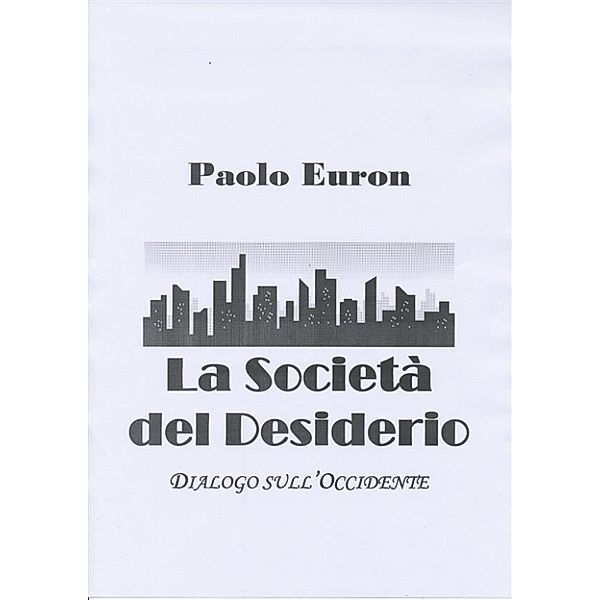 La società del desiderio. dialogo sull'occidente, Paolo Euron