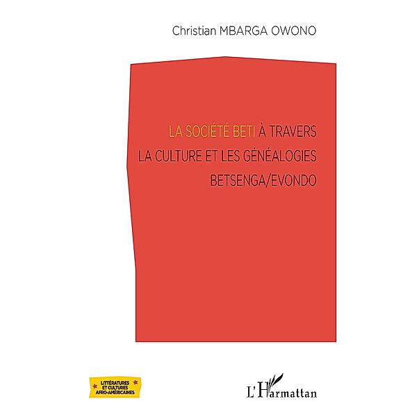 La société Beti à travers la culture et les généalogies Betsenga/Evondo, Mbarga Owono Christian Mbarga Owono