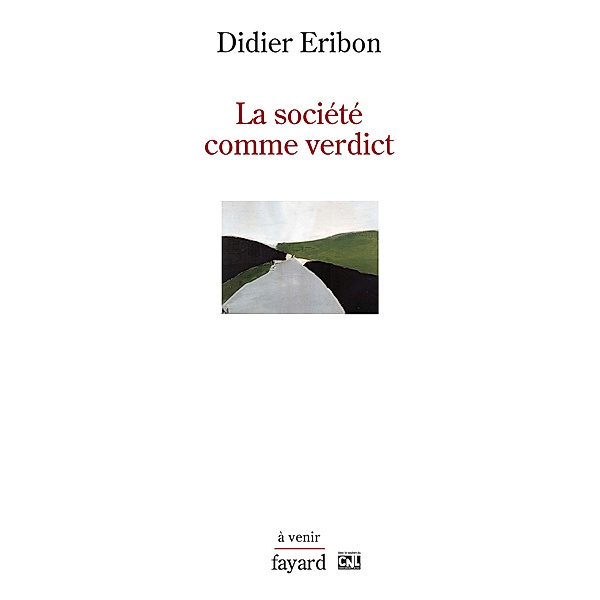 La société comme verdict / Histoire de la Pensée, Didier Eribon