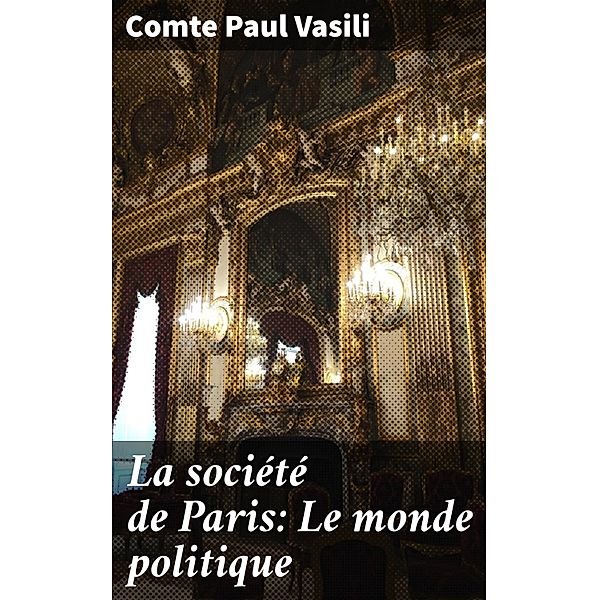 La société de Paris: Le monde politique, Comte Paul Vasili