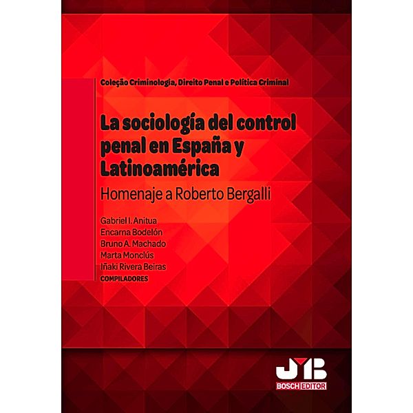 La sociología del control penal en España y Latinoamérica., Bruno Amaral Machado, Gabriel Ignacio Anitua