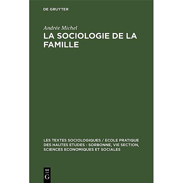 La sociologie de la famille / Les textes sociologiques / Ecole Pratique des Hautes Etudes - Sorbonne, VIe Section, Sciences Economiques et Sociales Bd.11, Andrée Michel