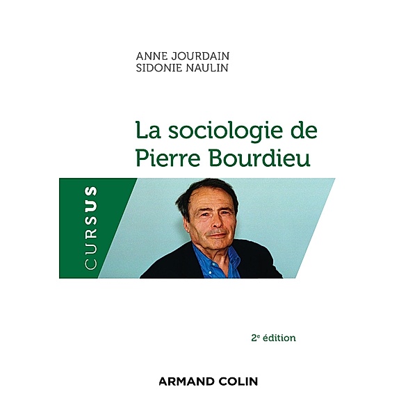 La sociologie de Pierre Bourdieu / Sociologie, Anne Jourdain, Sidonie Naulin