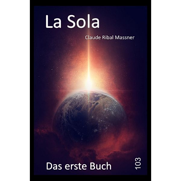 La Sola - Das erste Buch: 103 GWEC, Claude Ribal Massner