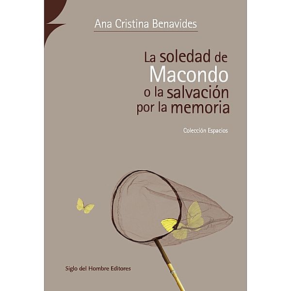 La soledad de Macondo o la salvación por la memoria / Estudios Literarios, Ana Cristina Benavides