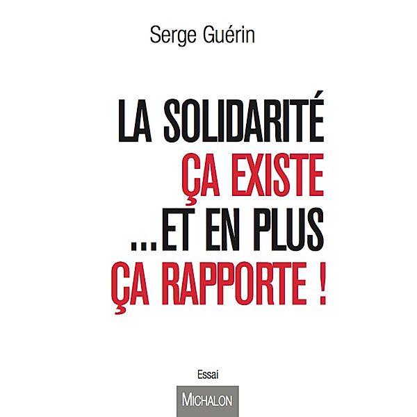 La solidarite ca existe...et en plus ca rapporte !, Guerin Serge Guerin
