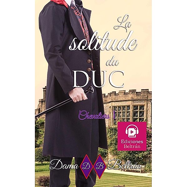 La solitude du Duc (Chevaliers, #1) / Chevaliers, Dama Beltrán