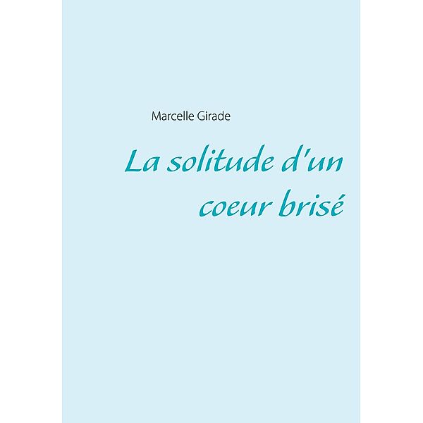 La solitude d'un coeur brisé, Marcelle Girade