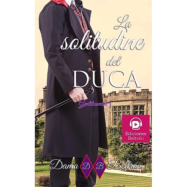 La solitudine del Duca (Gentiluomini, #1) / Gentiluomini, Dama Beltrán