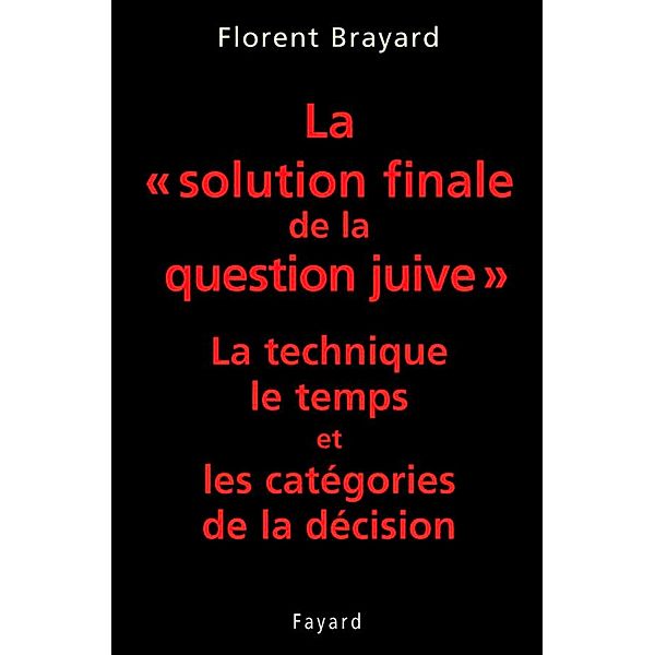 La «solution finale de la question juive» / Divers Histoire, Florent Brayard
