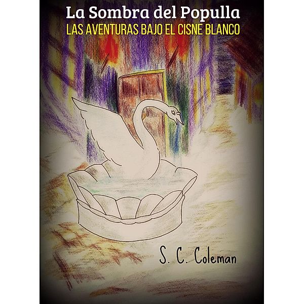 La Sombra de Populla: Las Aventuras bajo el Cisne Blanco / La Sombra de Populla, S. C. Coleman